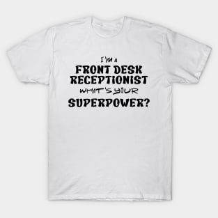 I am a Frond Desk Receptionist what's your superpower? | Front Desk Receptionist, It's not for the weak | Front Desk Receptionist Design | Receptionist Shirt | Receptionist Tee | Receptionist T-Shirt. T-Shirt